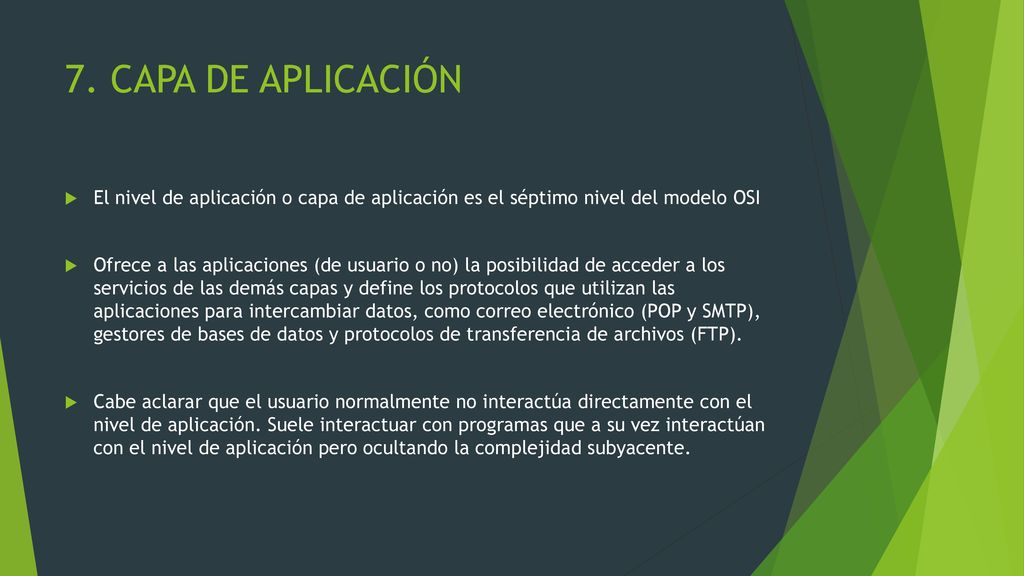 7. CAPA DE APLICACIÓN El nivel de aplicación o capa de aplicación es el séptimo nivel del modelo OSI.