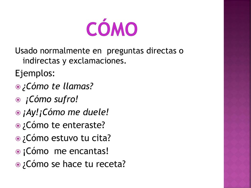 cómo Ejemplos: ¿Cómo te llamas ¡Cómo sufro! ¡Ay!¡Cómo me duele!