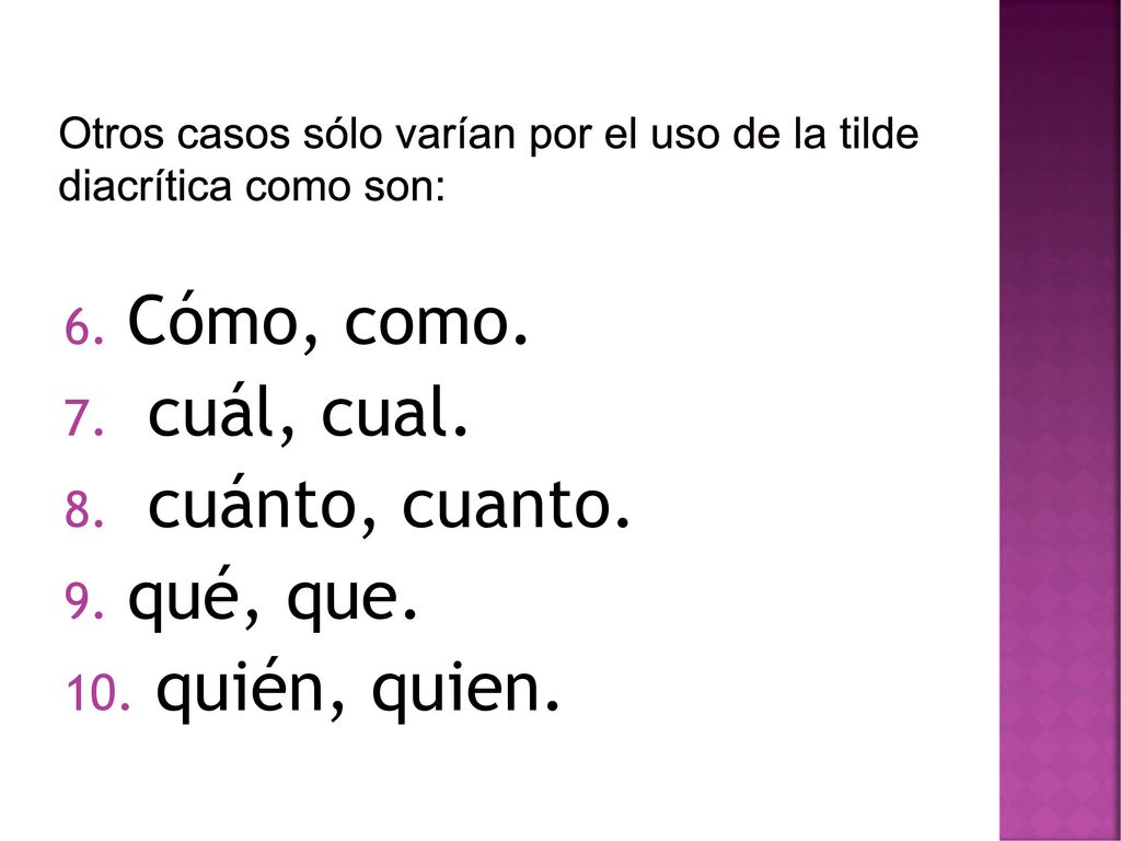 Otros casos sólo varían por el uso de la tilde diacrítica como son: