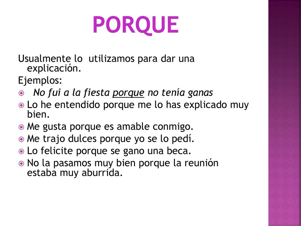 porque Usualmente lo utilizamos para dar una explicación. Ejemplos: