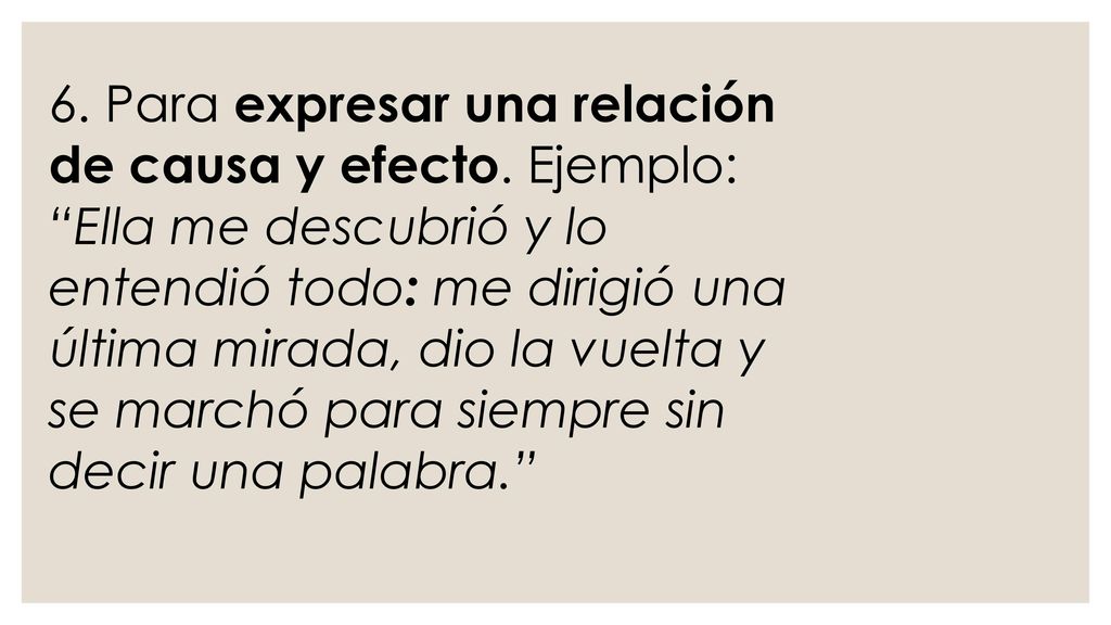 6. Para expresar una relación de causa y efecto. Ejemplo: