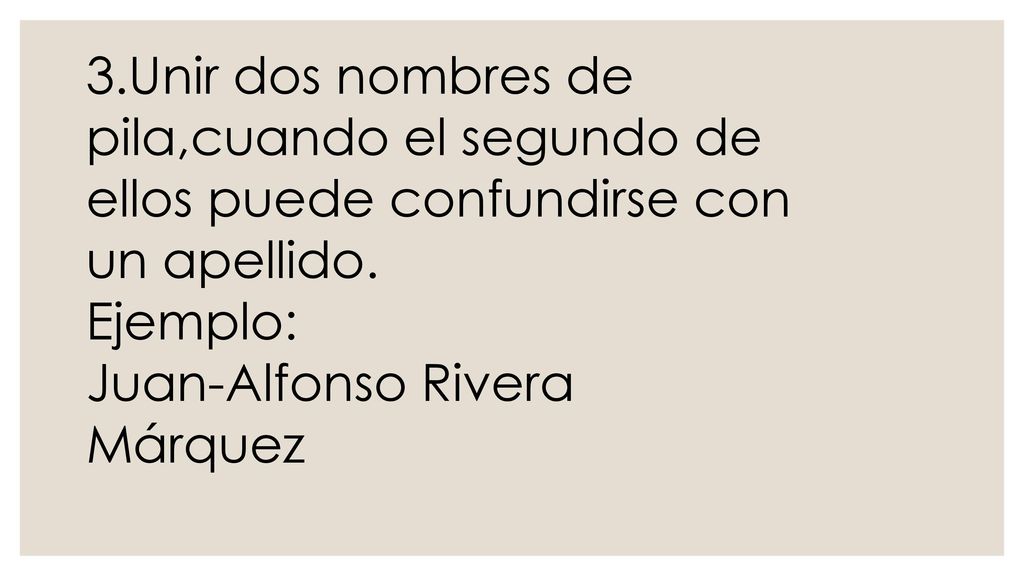 3.Unir dos nombres de pila,cuando el segundo de ellos puede confundirse con un apellido.