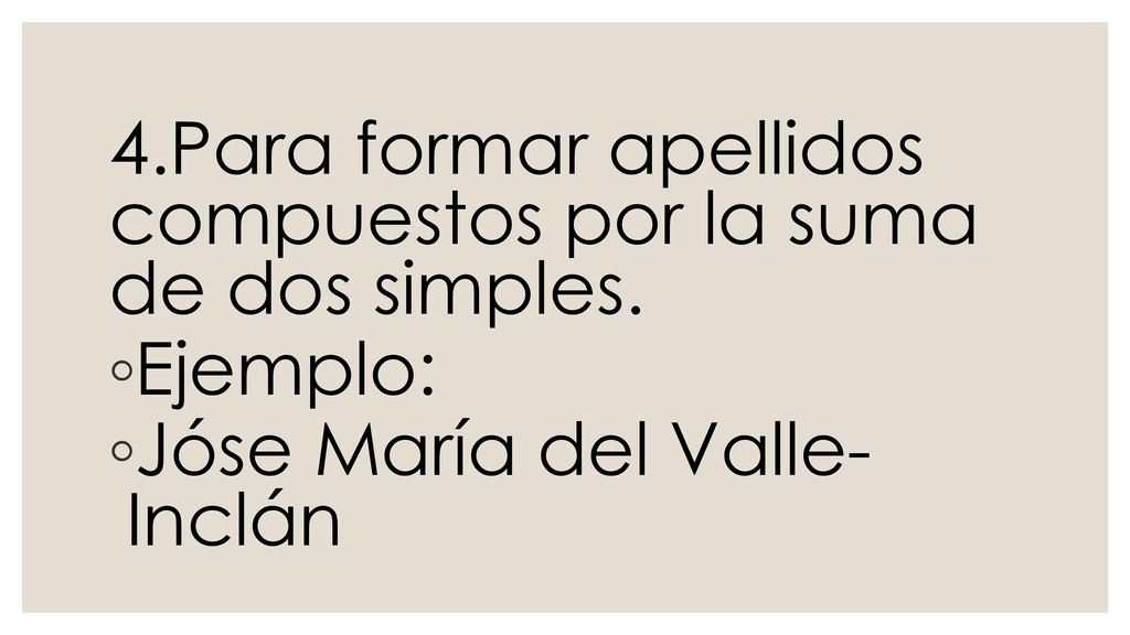 4.Para formar apellidos compuestos por la suma de dos simples.