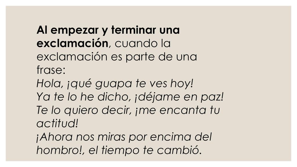 Al empezar y terminar una exclamación, cuando la exclamación es parte de una frase:
