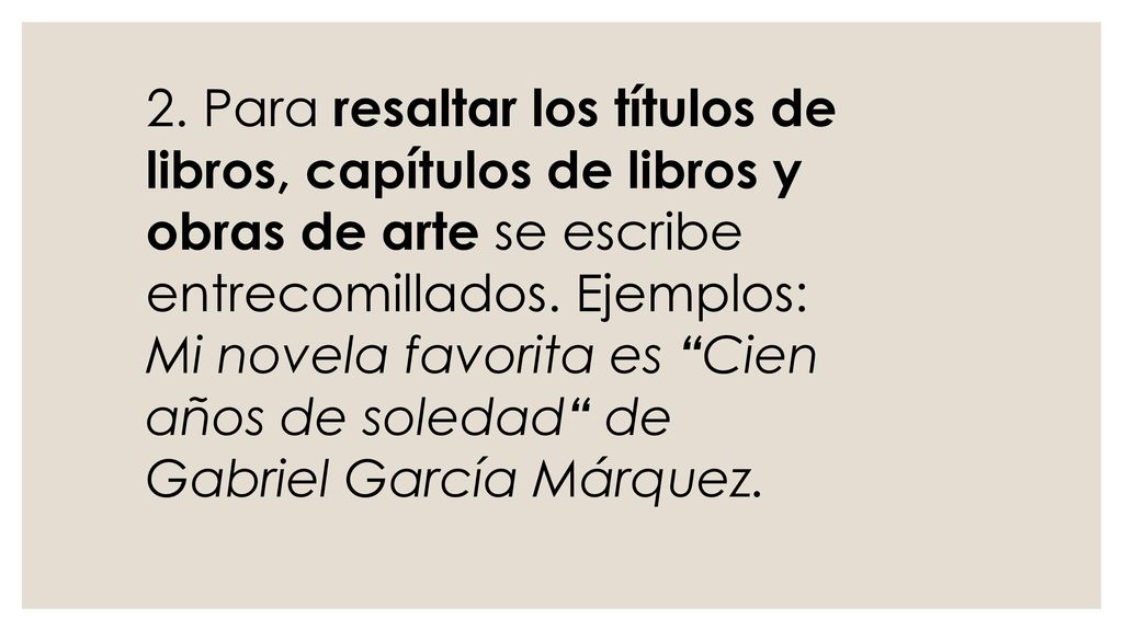 2. Para resaltar los títulos de libros, capítulos de libros y obras de arte se escribe entrecomillados. Ejemplos: