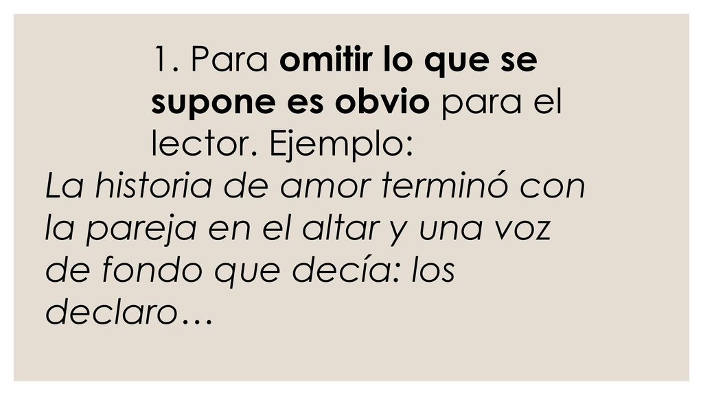 1. Para omitir lo que se supone es obvio para el lector. Ejemplo: