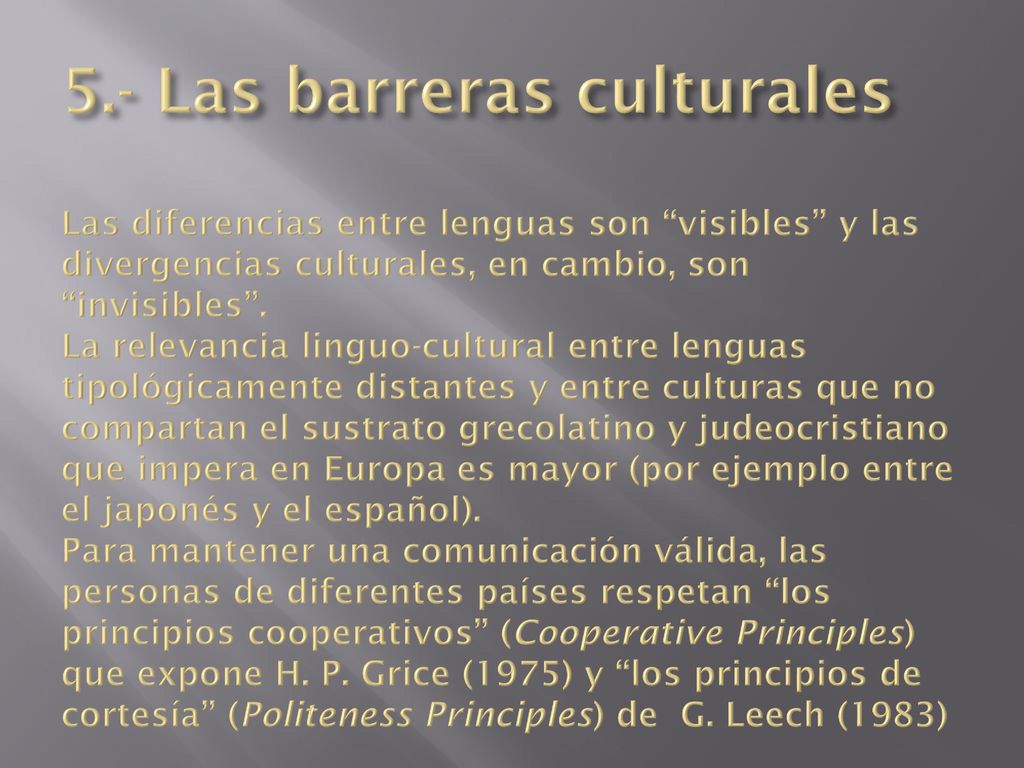 5.- Las barreras culturales Las diferencias entre lenguas son visibles y las divergencias culturales, en cambio, son invisibles .