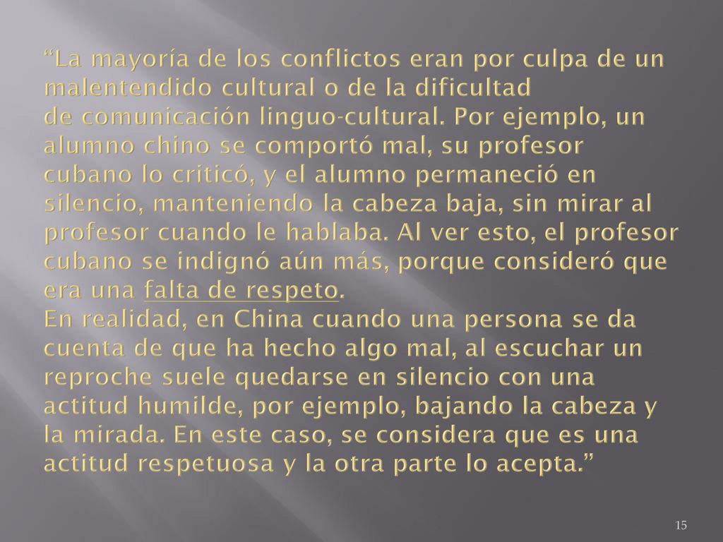 La mayoría de los conflictos eran por culpa de un malentendido cultural o de la dificultad de comunicación linguo-cultural.