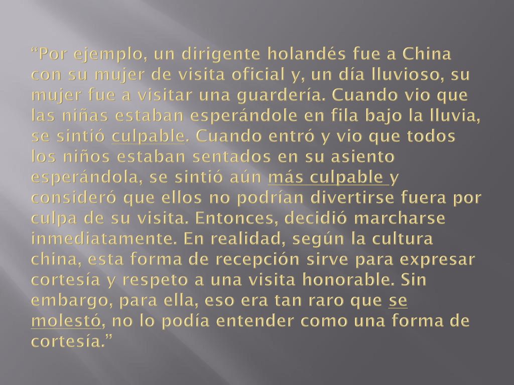 Por ejemplo, un dirigente holandés fue a China con su mujer de visita oficial y, un día lluvioso, su mujer fue a visitar una guardería.