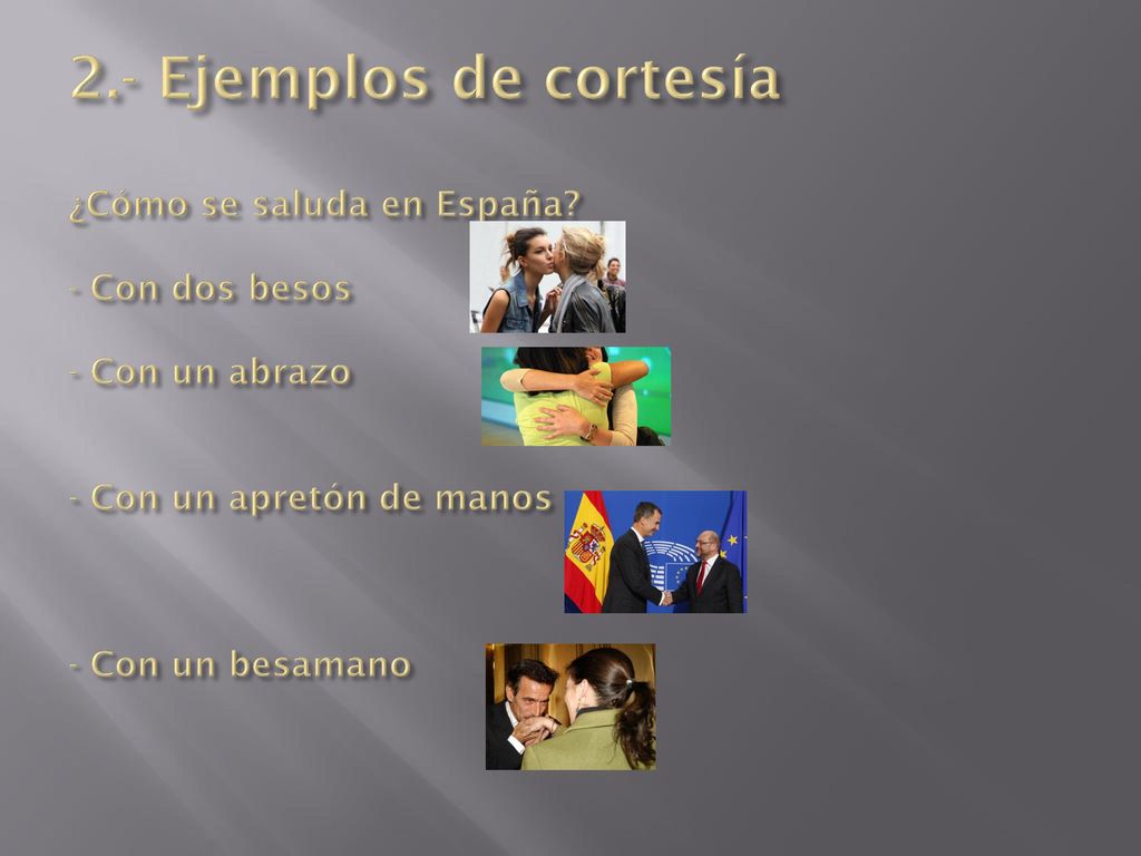 2. - Ejemplos de cortesía ¿Cómo se saluda en España