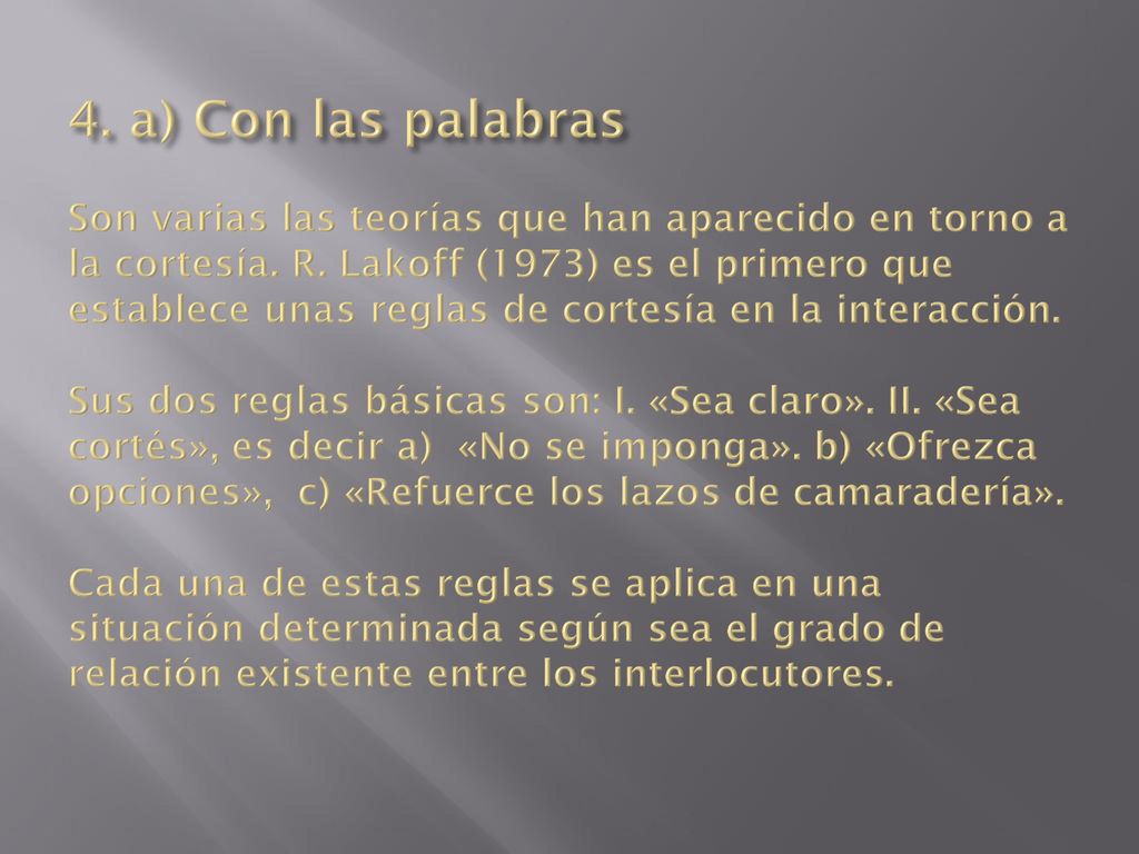 4. a) Con las palabras Son varias las teorías que han aparecido en torno a la cortesía.