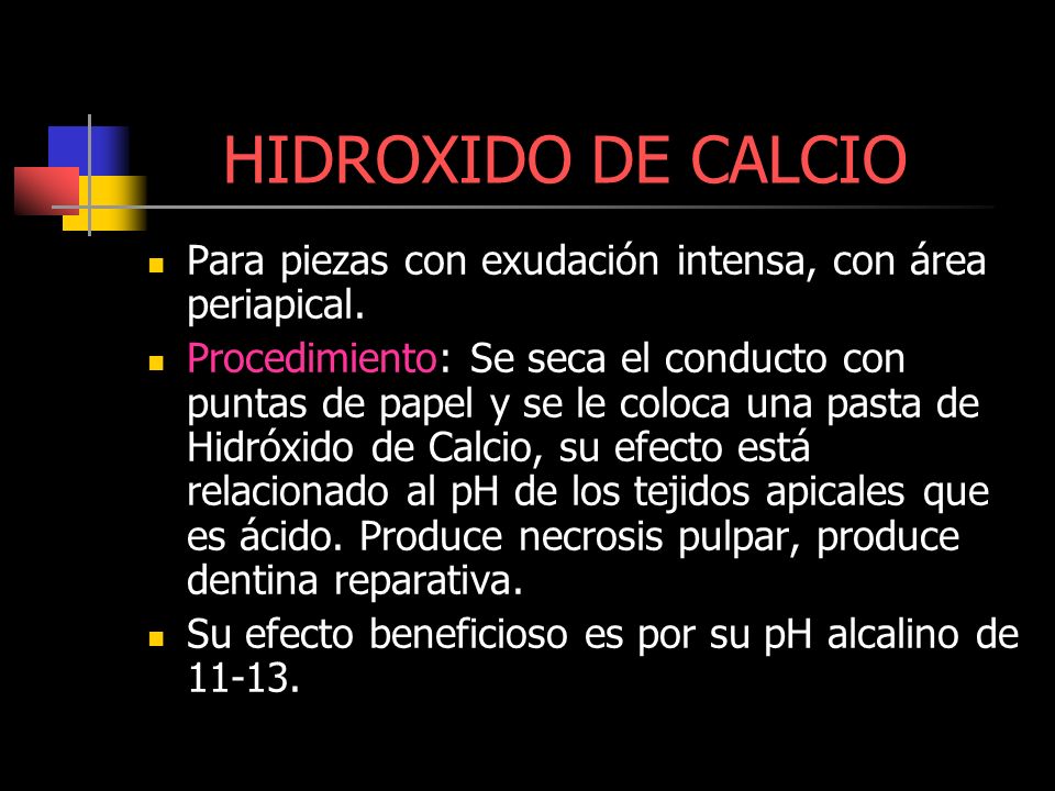 HIDROXIDO DE CALCIO Para piezas con exudación intensa, con área periapical.