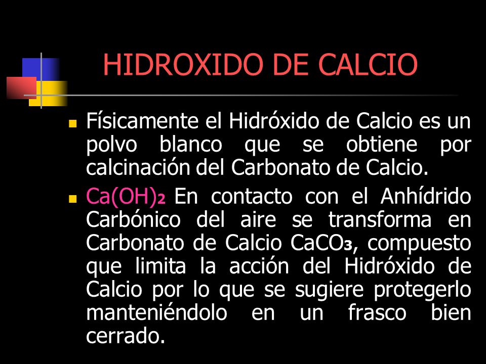 HIDROXIDO DE CALCIO Físicamente el Hidróxido de Calcio es un polvo blanco que se obtiene por calcinación del Carbonato de Calcio.