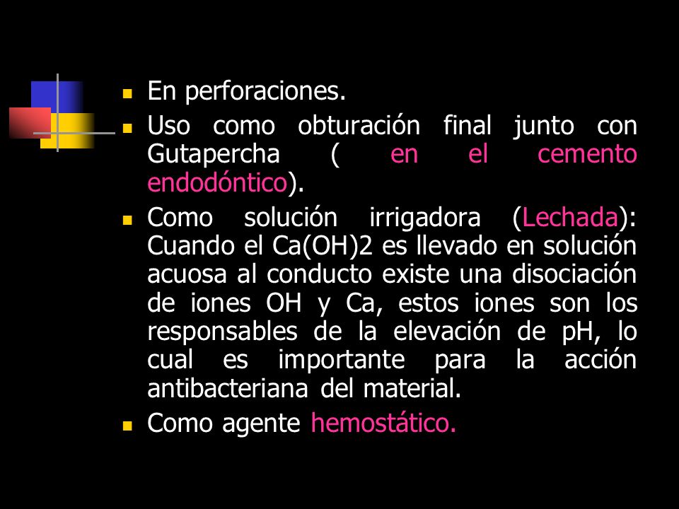 En perforaciones. Uso como obturación final junto con Gutapercha ( en el cemento endodóntico).