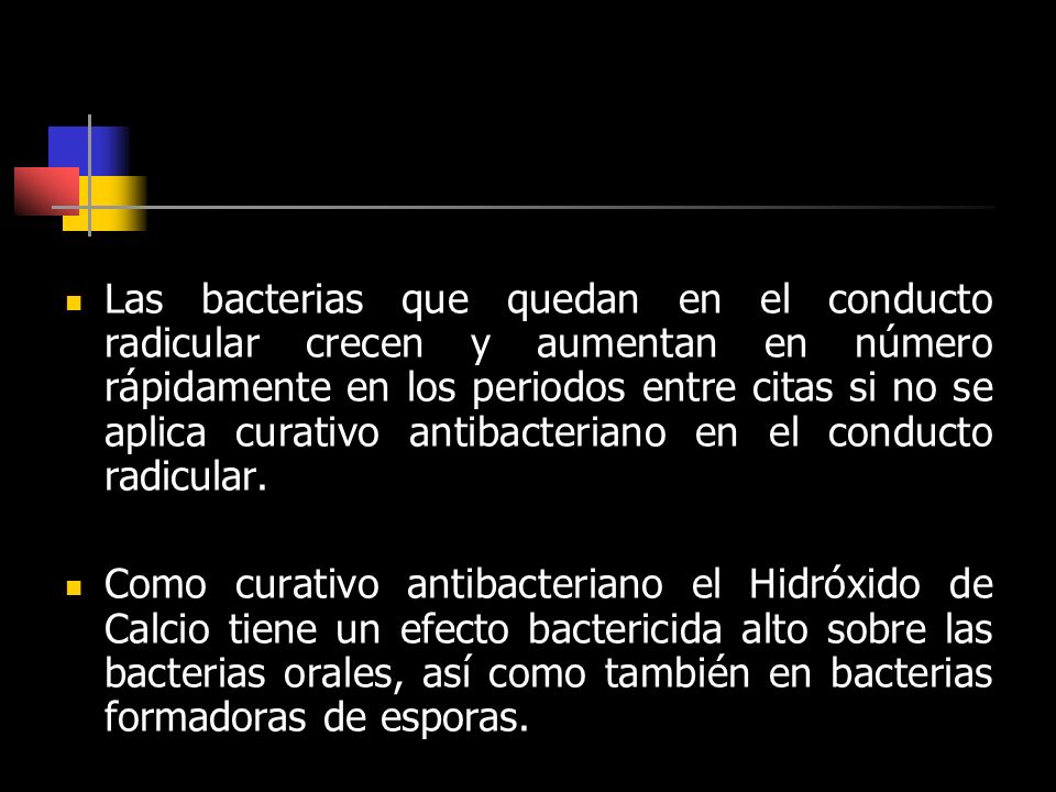 Las bacterias que quedan en el conducto radicular crecen y aumentan en número rápidamente en los periodos entre citas si no se aplica curativo antibacteriano en el conducto radicular.