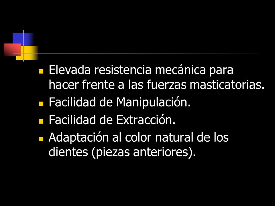 Elevada resistencia mecánica para hacer frente a las fuerzas masticatorias.
