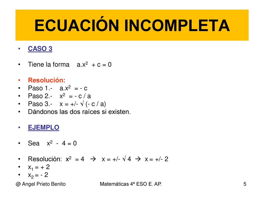 ECUACIÓN INCOMPLETA CASO 3 Tiene la forma a.x2 + c = 0 Resolución: