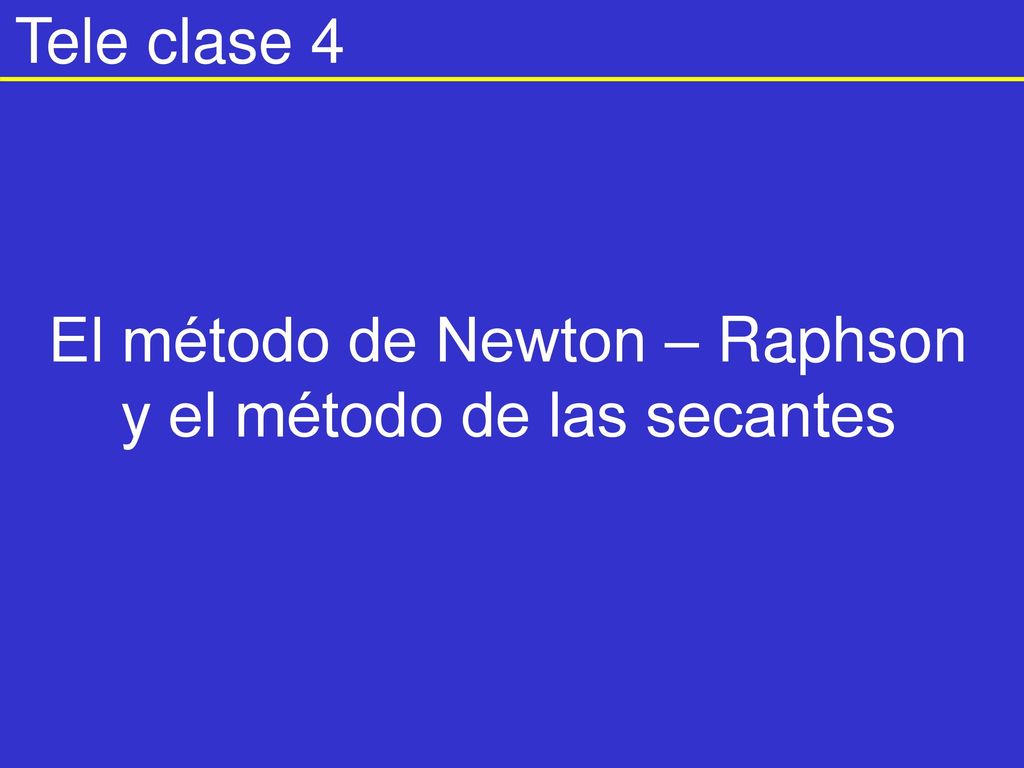 El método de Newton – Raphson y el método de las secantes