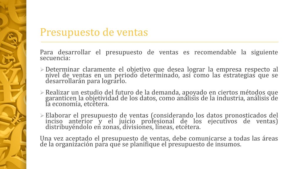 Presupuesto de ventas Para desarrollar el presupuesto de ventas es recomendable la siguiente secuencia: