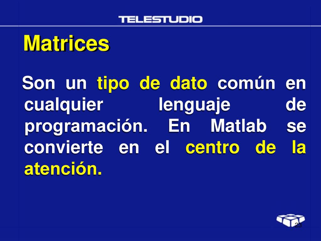 Matrices Son un tipo de dato común en cualquier lenguaje de programación.