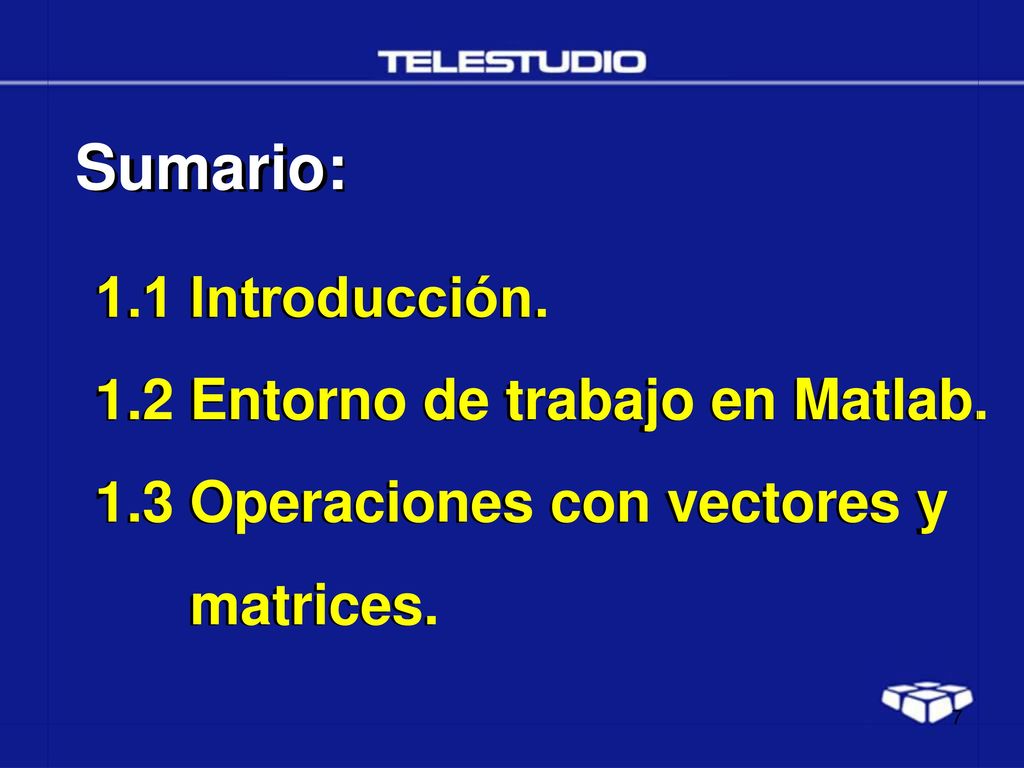 Sumario: 1.1 Introducción. 1.2 Entorno de trabajo en Matlab.