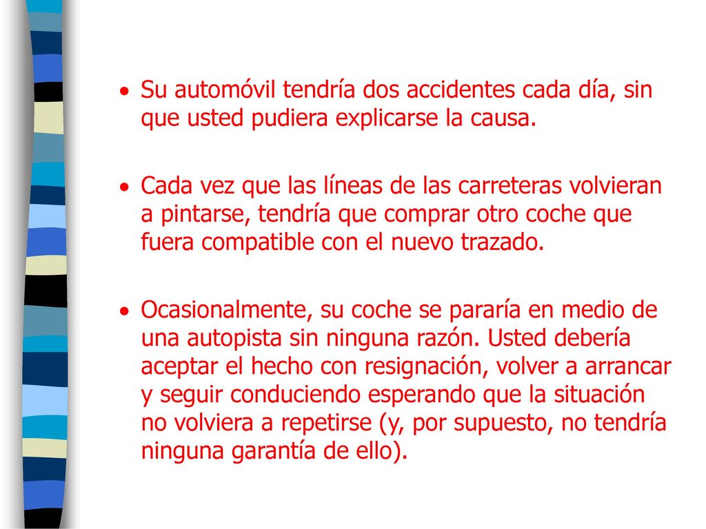 Su automóvil tendría dos accidentes cada día, sin que usted pudiera explicarse la causa.