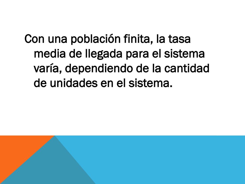 Con una población finita, la tasa media de llegada para el sistema varía, dependiendo de la cantidad de unidades en el sistema.