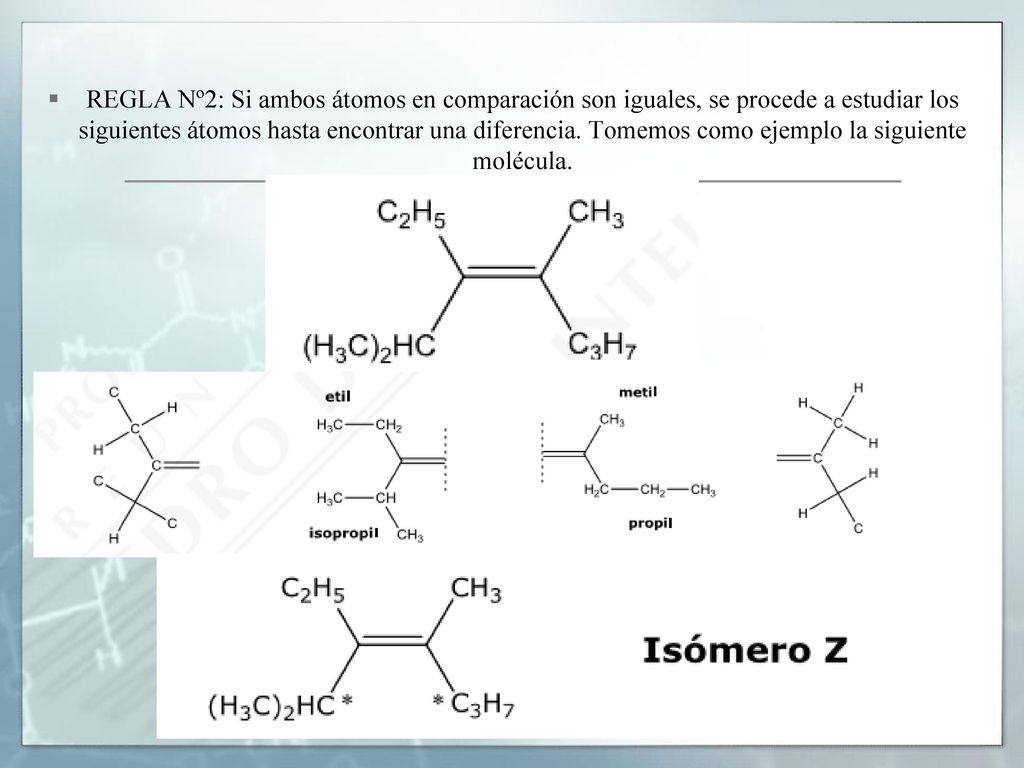 REGLA Nº2: Si ambos átomos en comparación son iguales, se procede a estudiar los siguientes átomos hasta encontrar una diferencia.