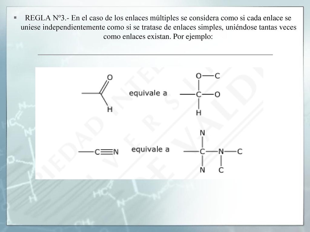 REGLA Nº3.- En el caso de los enlaces múltiples se considera como si cada enlace se uniese independientemente como si se tratase de enlaces simples, uniéndose tantas veces como enlaces existan.