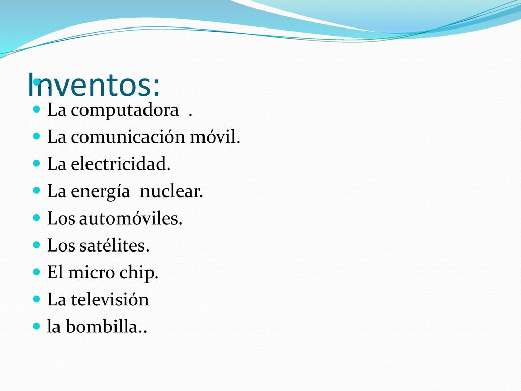 Inventos: . La computadora . La comunicación móvil. La electricidad.