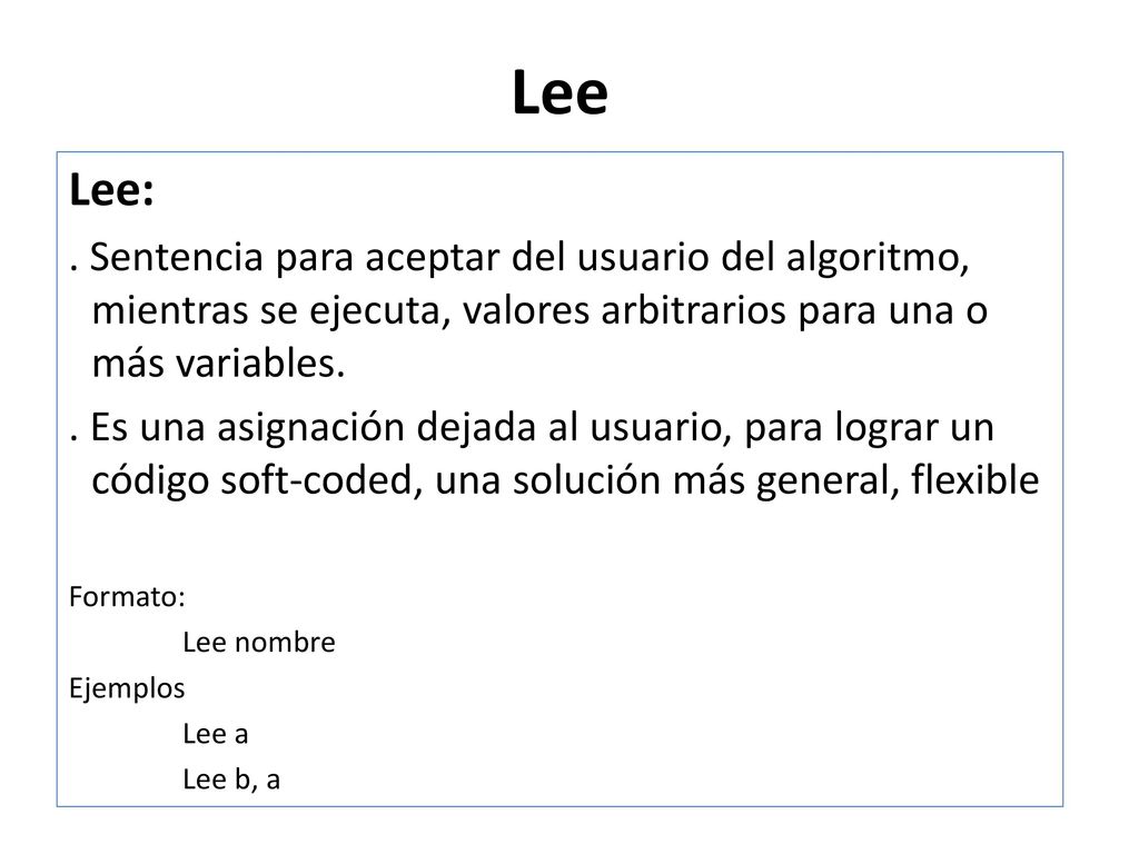 Lee Lee: . Sentencia para aceptar del usuario del algoritmo, mientras se ejecuta, valores arbitrarios para una o más variables.