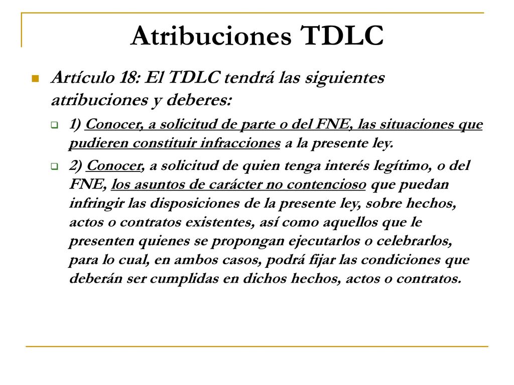 Atribuciones TDLC Artículo 18: El TDLC tendrá las siguientes atribuciones y deberes: