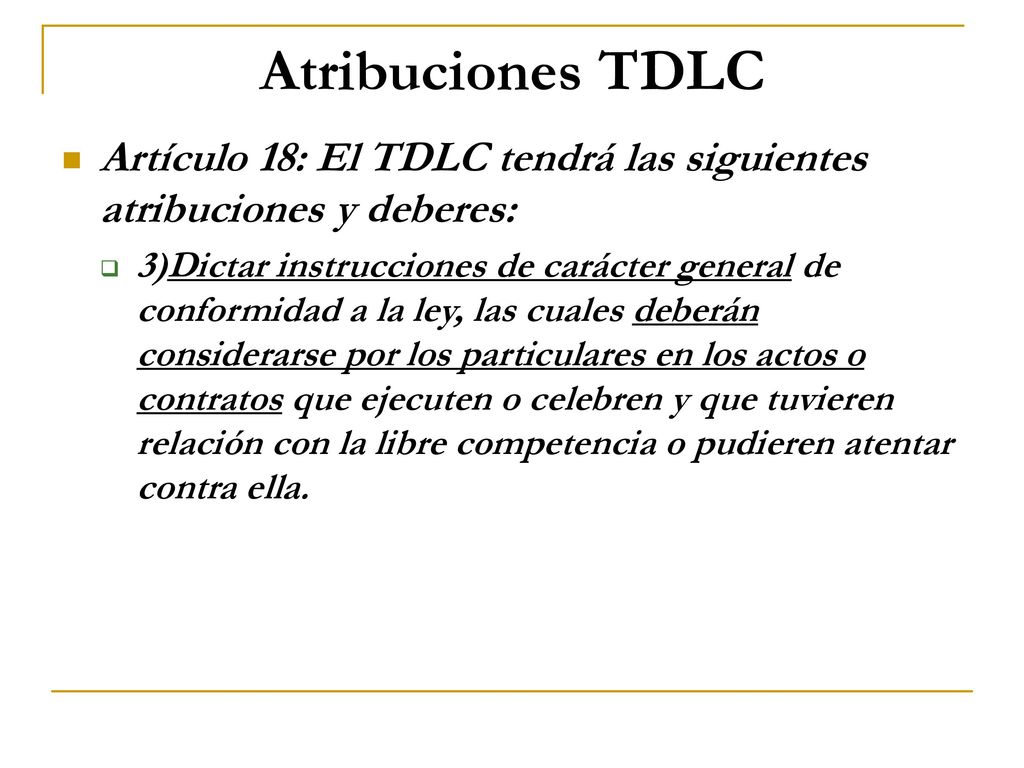 Atribuciones TDLC Artículo 18: El TDLC tendrá las siguientes atribuciones y deberes: