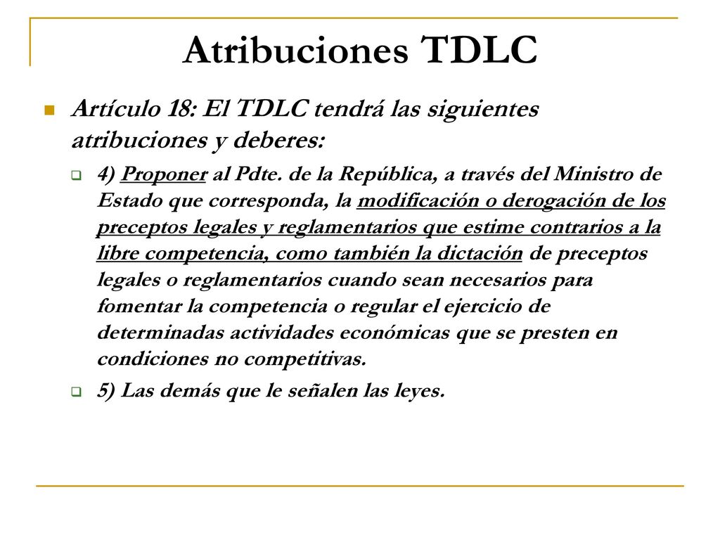 Atribuciones TDLC Artículo 18: El TDLC tendrá las siguientes atribuciones y deberes: