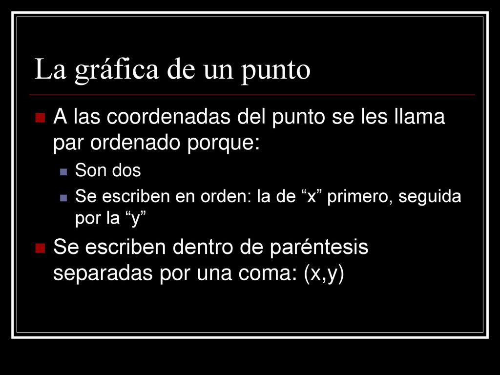 La gráfica de un punto A las coordenadas del punto se les llama par ordenado porque: Son dos.