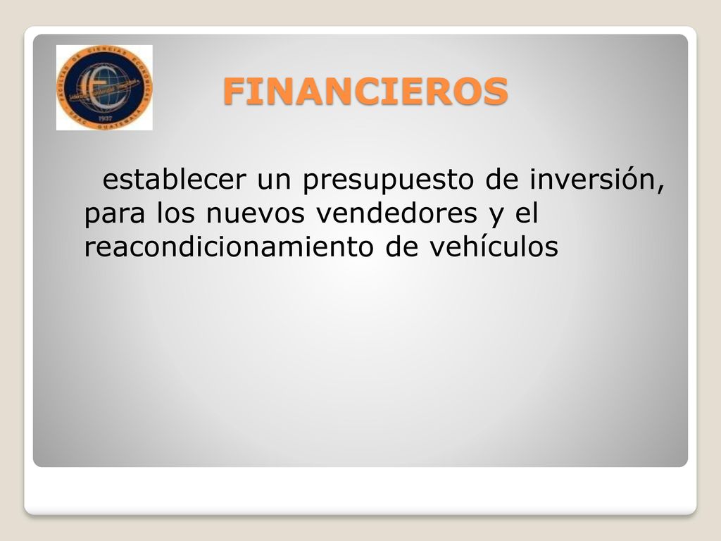 FINANCIEROS establecer un presupuesto de inversión, para los nuevos vendedores y el reacondicionamiento de vehículos.