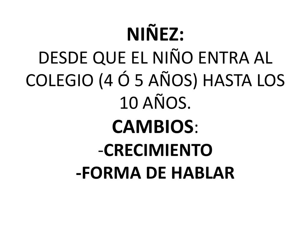 NIÑEZ: DESDE QUE EL NIÑO ENTRA AL COLEGIO (4 Ó 5 AÑOS) HASTA LOS 10 AÑOS.