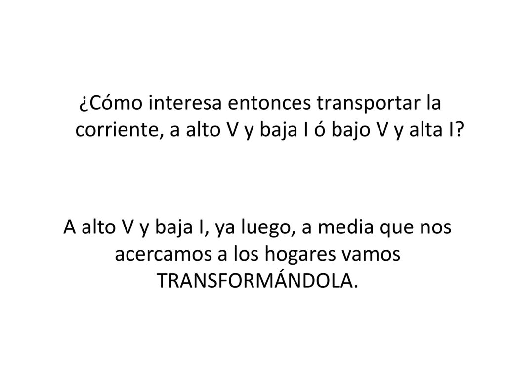 ¿Cómo interesa entonces transportar la corriente, a alto V y baja I ó bajo V y alta I