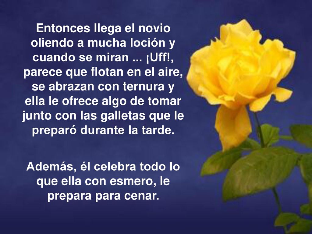 Además, él celebra todo lo que ella con esmero, le prepara para cenar.