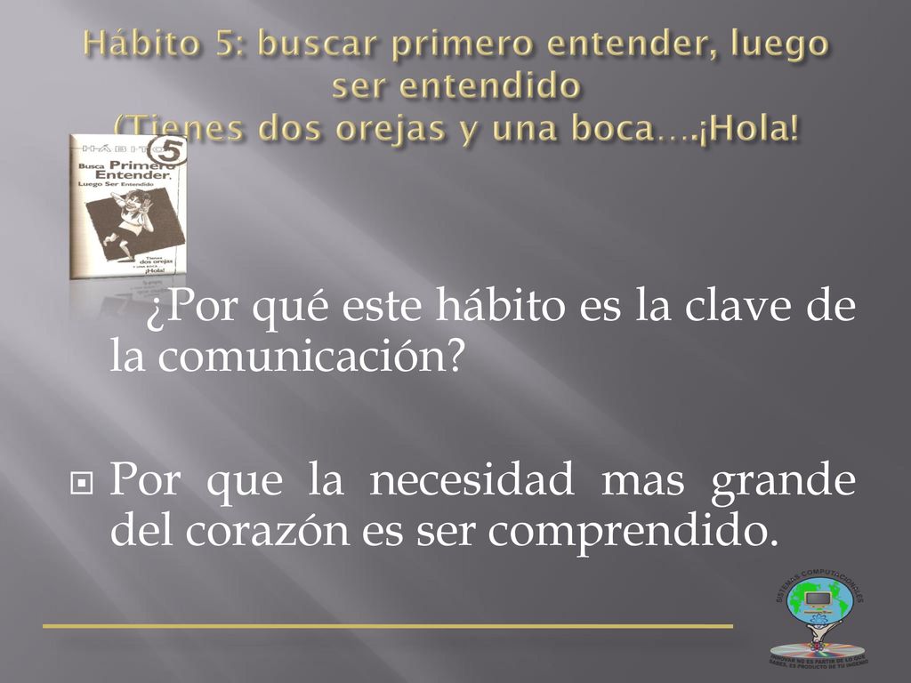 Por que la necesidad mas grande del corazón es ser comprendido.