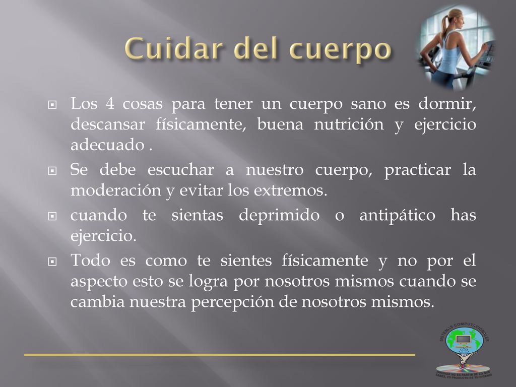 Cuidar del cuerpo Los 4 cosas para tener un cuerpo sano es dormir, descansar físicamente, buena nutrición y ejercicio adecuado .