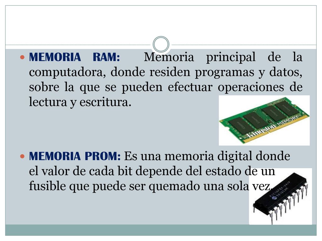 MEMORIA RAM: Memoria principal de la computadora, donde residen programas y datos, sobre la que se pueden efectuar operaciones de lectura y escritura.