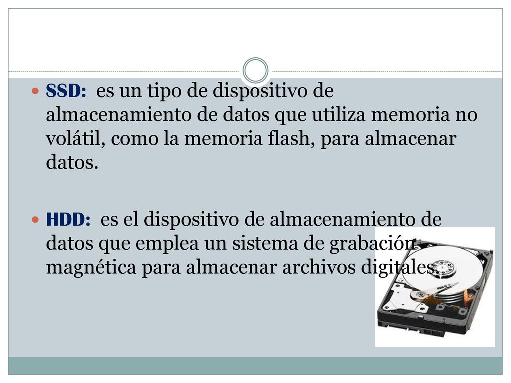 SSD: es un tipo de dispositivo de almacenamiento de datos que utiliza memoria no volátil, como la memoria flash, para almacenar datos.
