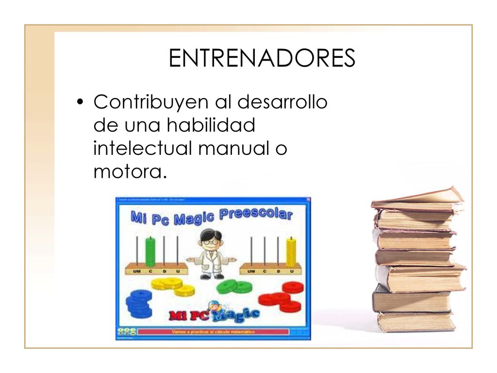 ENTRENADORES Contribuyen al desarrollo de una habilidad intelectual manual o motora.