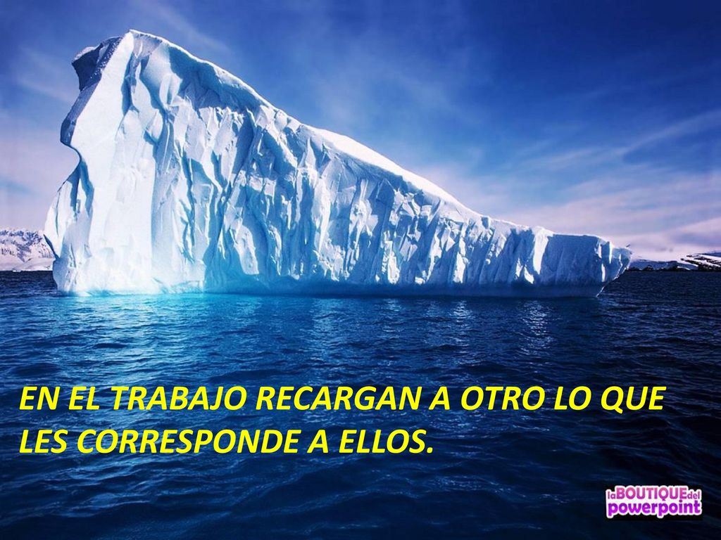 EN EL TRABAJO RECARGAN A OTRO LO QUE LES CORRESPONDE A ELLOS.