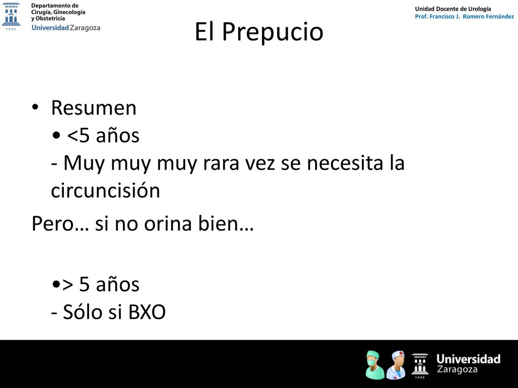 El Prepucio Resumen • <5 años - Muy muy muy rara vez se necesita la circuncisión. Pero… si no orina bien…