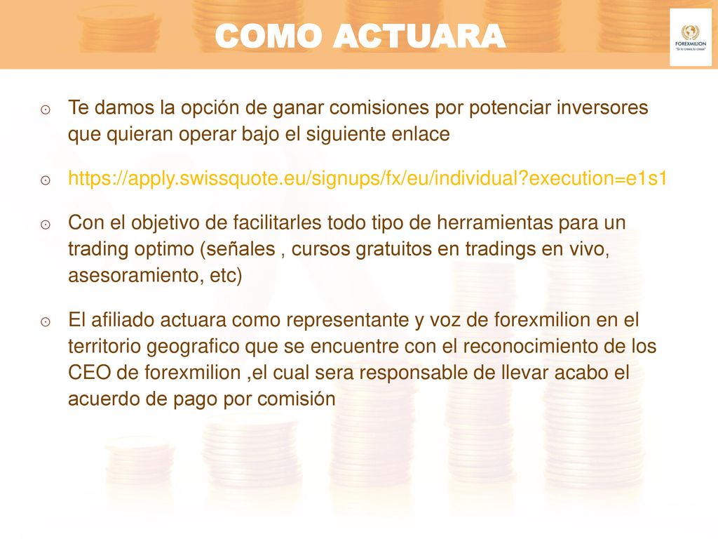 COMO ACTUARA Te damos la opción de ganar comisiones por potenciar inversores que quieran operar bajo el siguiente enlace.