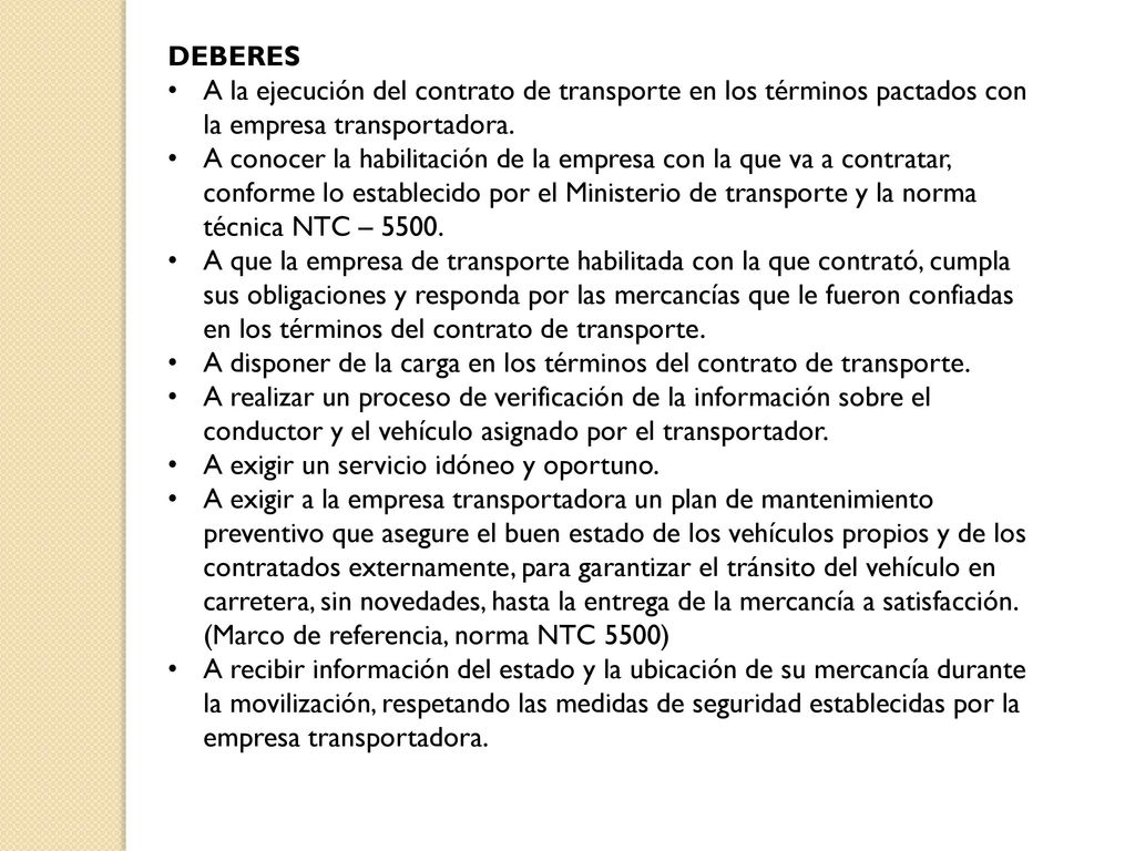 DEBERES A la ejecución del contrato de transporte en los términos pactados con la empresa transportadora.