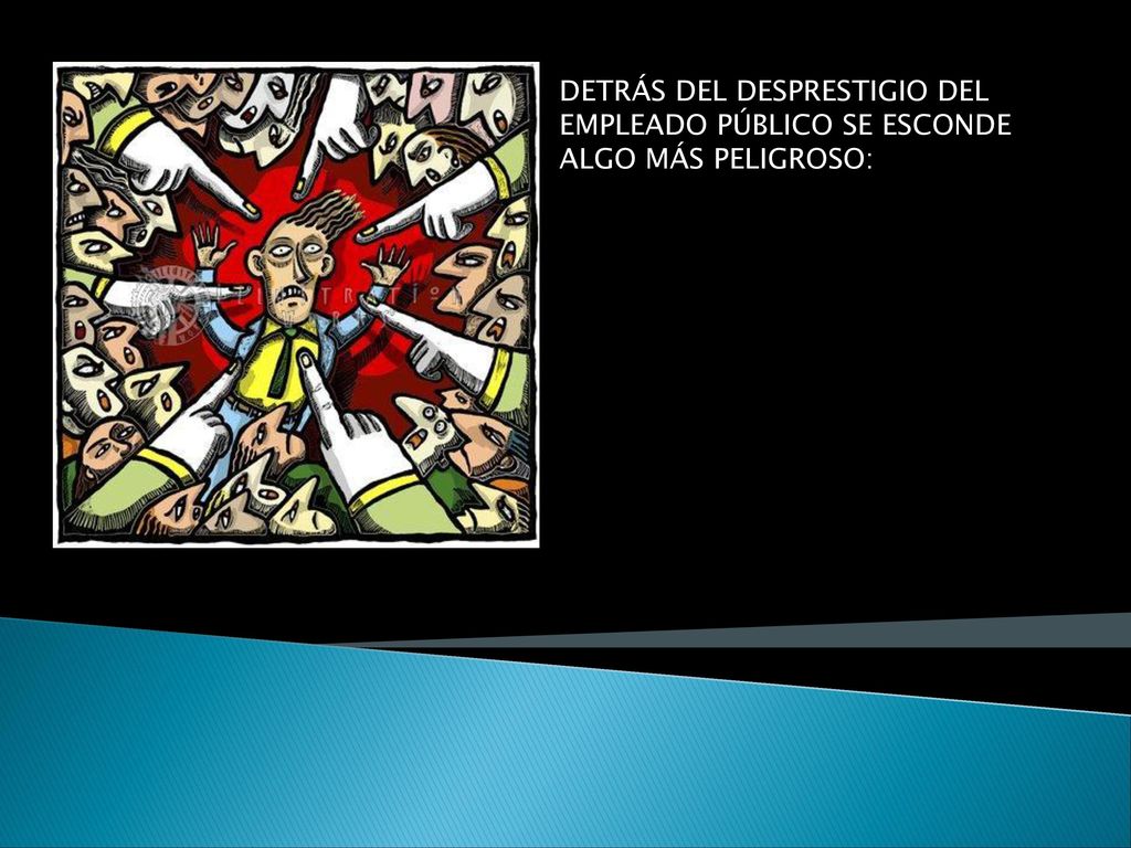 DETRÁS DEL DESPRESTIGIO DEL EMPLEADO PÚBLICO SE ESCONDE ALGO MÁS PELIGROSO: