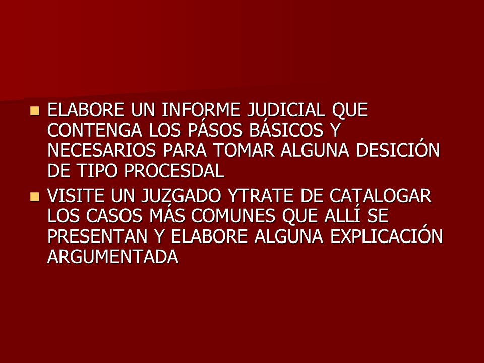 ELABORE UN INFORME JUDICIAL QUE CONTENGA LOS PÁSOS BÁSICOS Y NECESARIOS PARA TOMAR ALGUNA DESICIÓN DE TIPO PROCESDAL